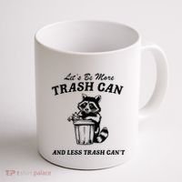 LetS Be More Trash Can And Less Trash CanT Cute Raccoon Coffee Mug thumb 1