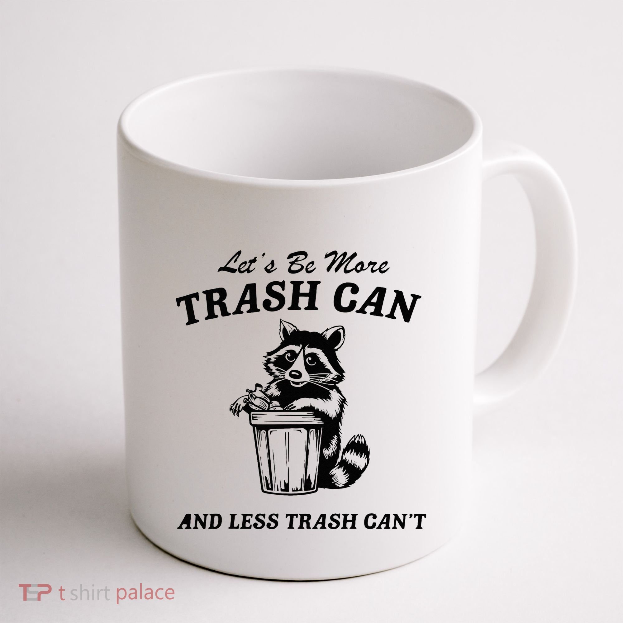 LetS Be More Trash Can And Less Trash CanT Cute Raccoon Coffee Mug