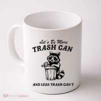 LetS Be More Trash Can And Less Trash CanT Cute Raccoon Coffee Mug thumb 0