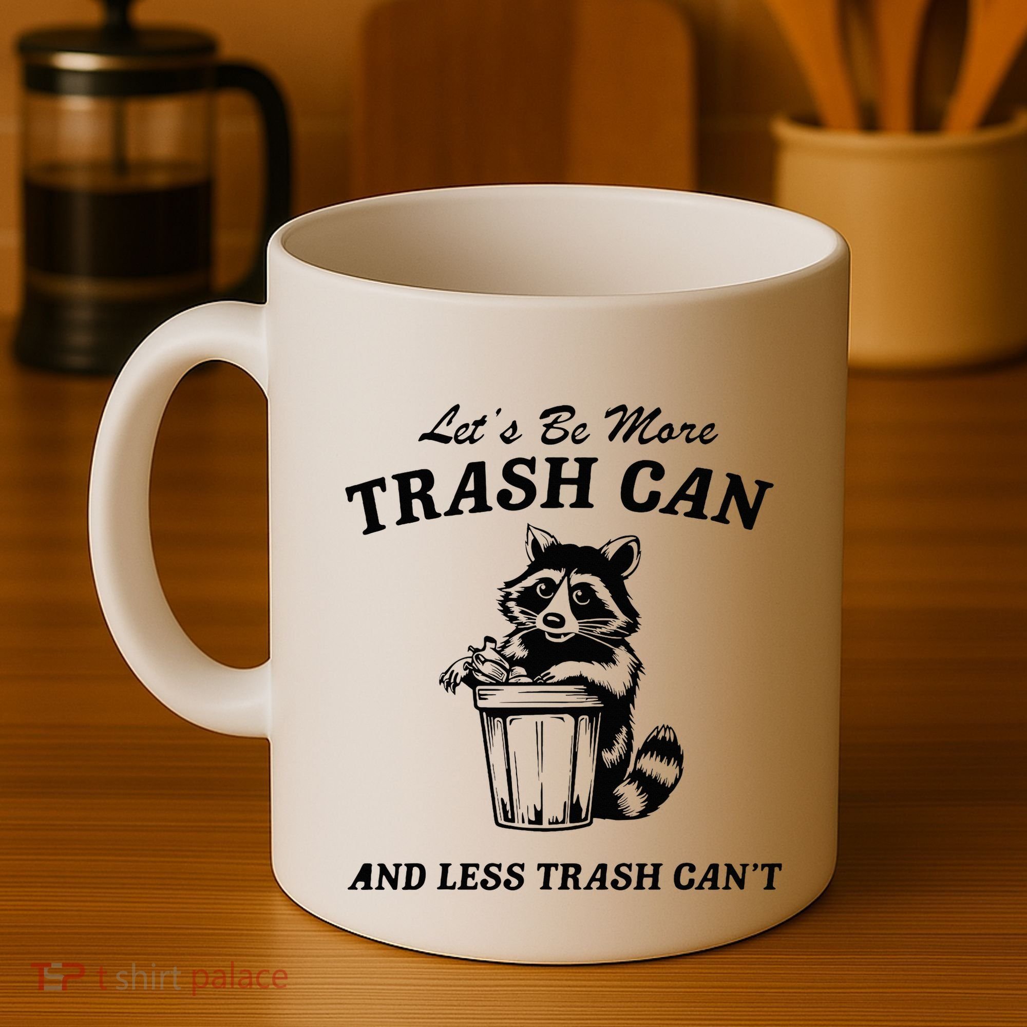 LetS Be More Trash Can And Less Trash CanT Cute Raccoon Coffee Mug