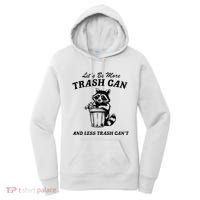 LetS Be More Trash Can And Less Trash CanT Cute Raccoon Women's Hoodie thumb 0