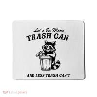LetS Be More Trash Can And Less Trash CanT Cute Raccoon Mousepad thumb 0