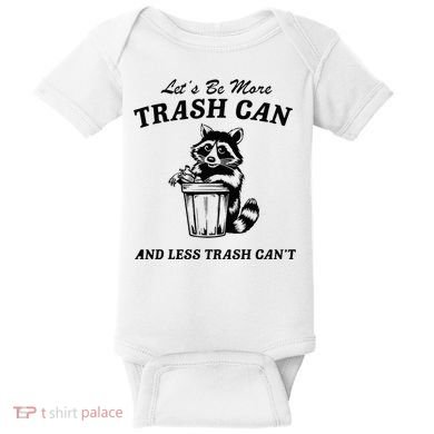 LetS Be More Trash Can And Less Trash CanT Cute Raccoon Baby Bodysuit