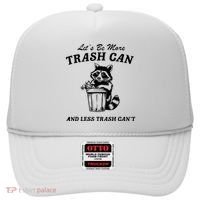 LetS Be More Trash Can And Less Trash CanT Cute Raccoon Hat thumb 0