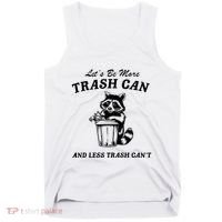 LetS Be More Trash Can And Less Trash CanT Cute Raccoon Tank Top thumb 0