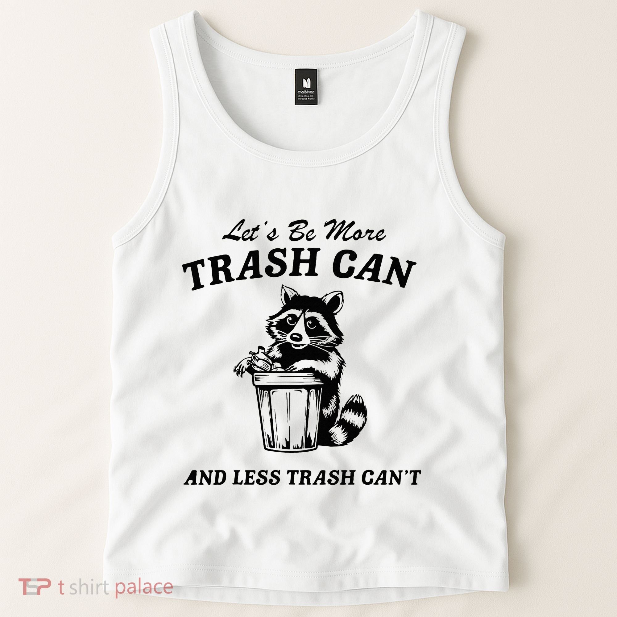 LetS Be More Trash Can And Less Trash CanT Cute Raccoon Tank Top