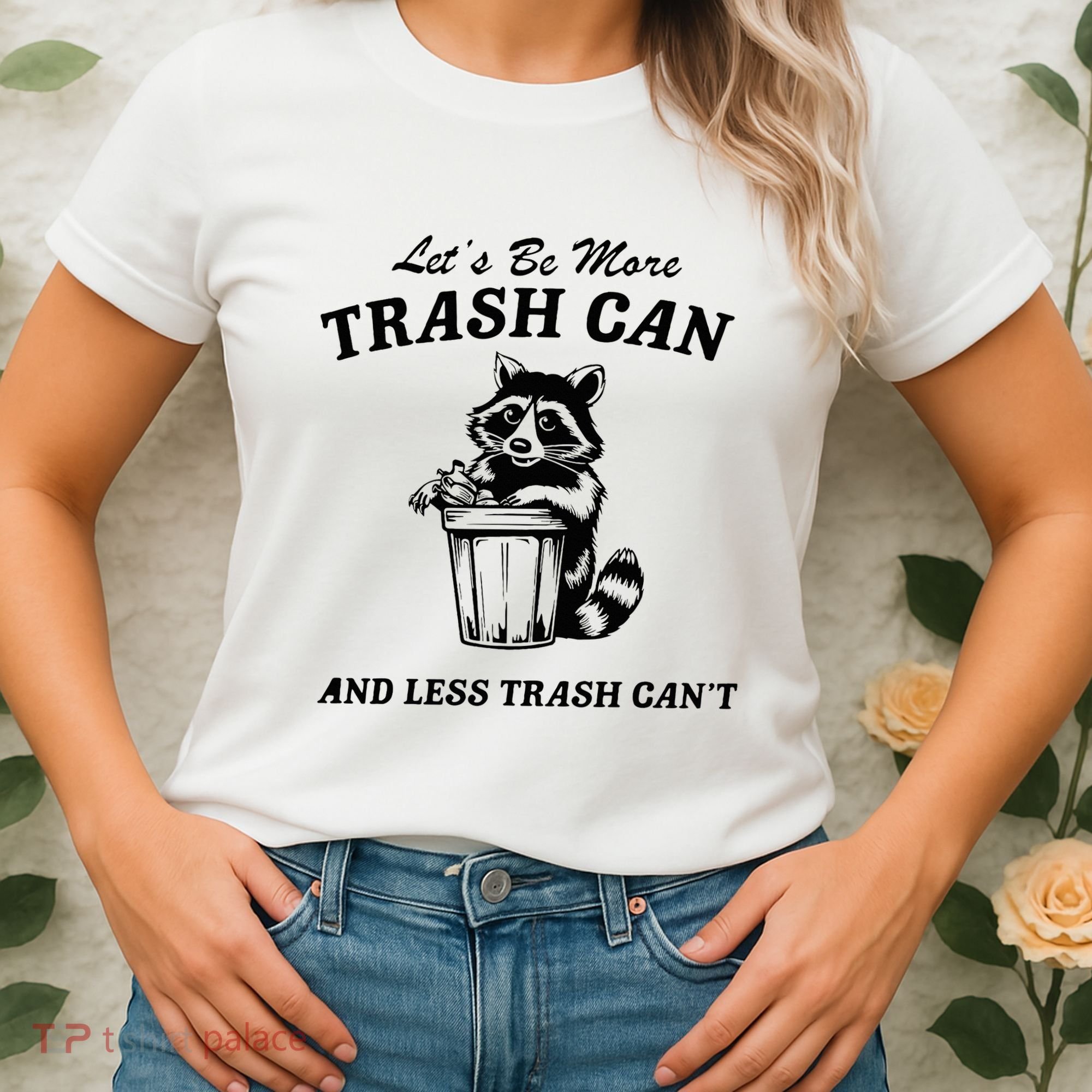 LetS Be More Trash Can And Less Trash CanT Cute Raccoon Women's T-Shirt