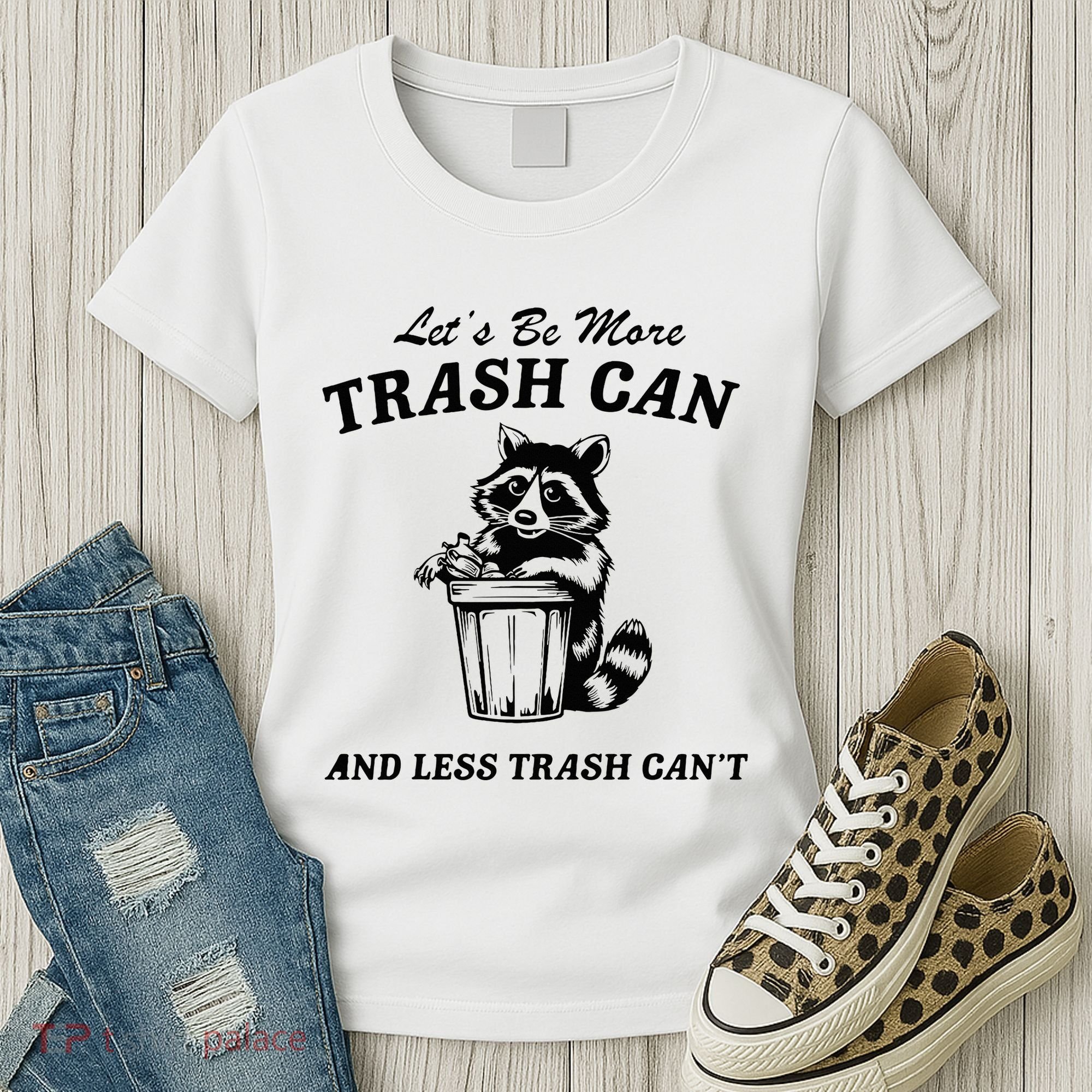 LetS Be More Trash Can And Less Trash CanT Cute Raccoon Women's T-Shirt