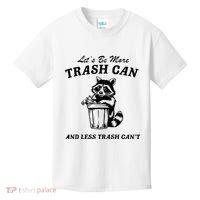LetS Be More Trash Can And Less Trash CanT Cute Raccoon Kids T-Shirt thumb 0