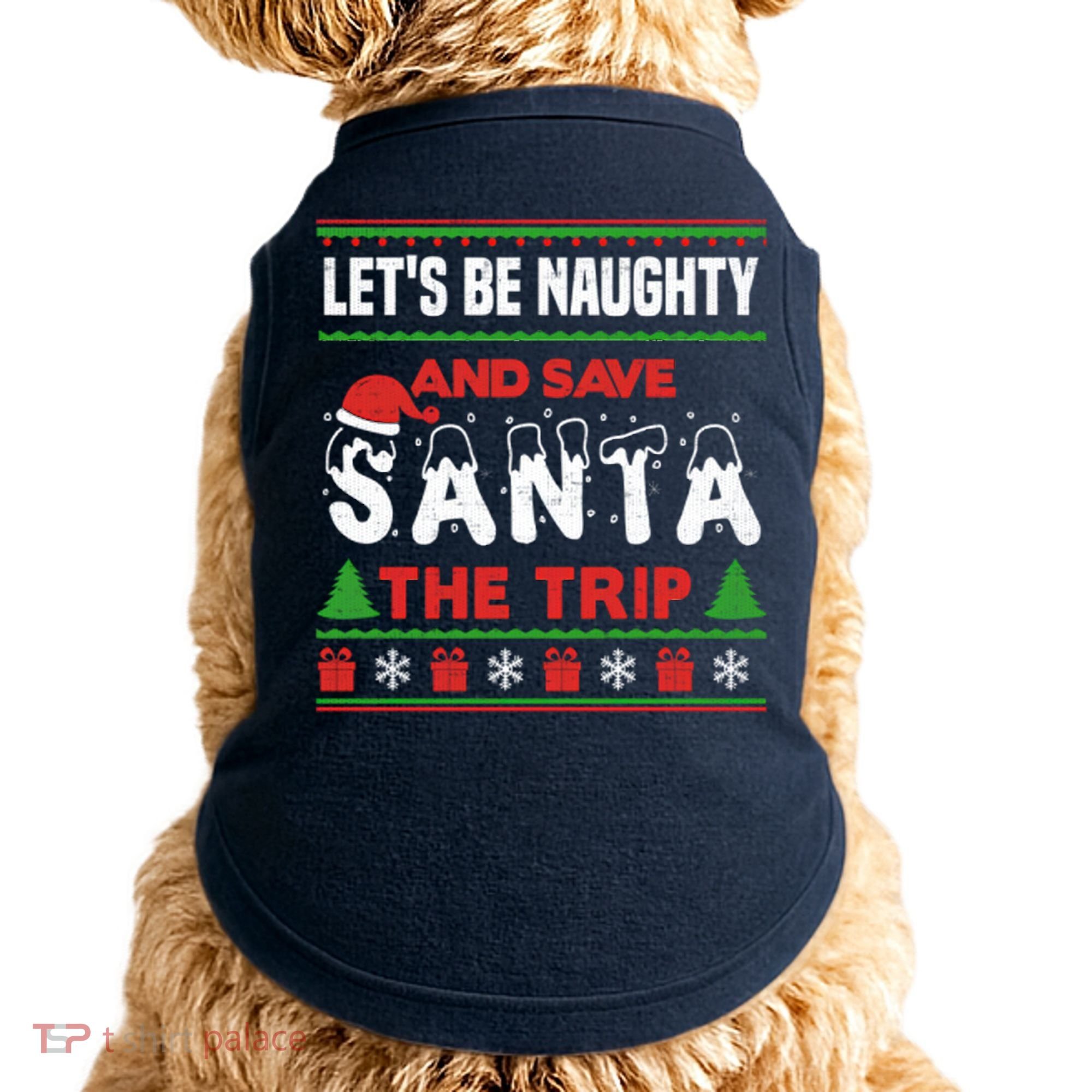 LetS Be Naughty And Save Santa The Trip Christmas Doggie Tank