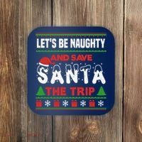 LetS Be Naughty And Save Santa The Trip Christmas Coaster thumb 0