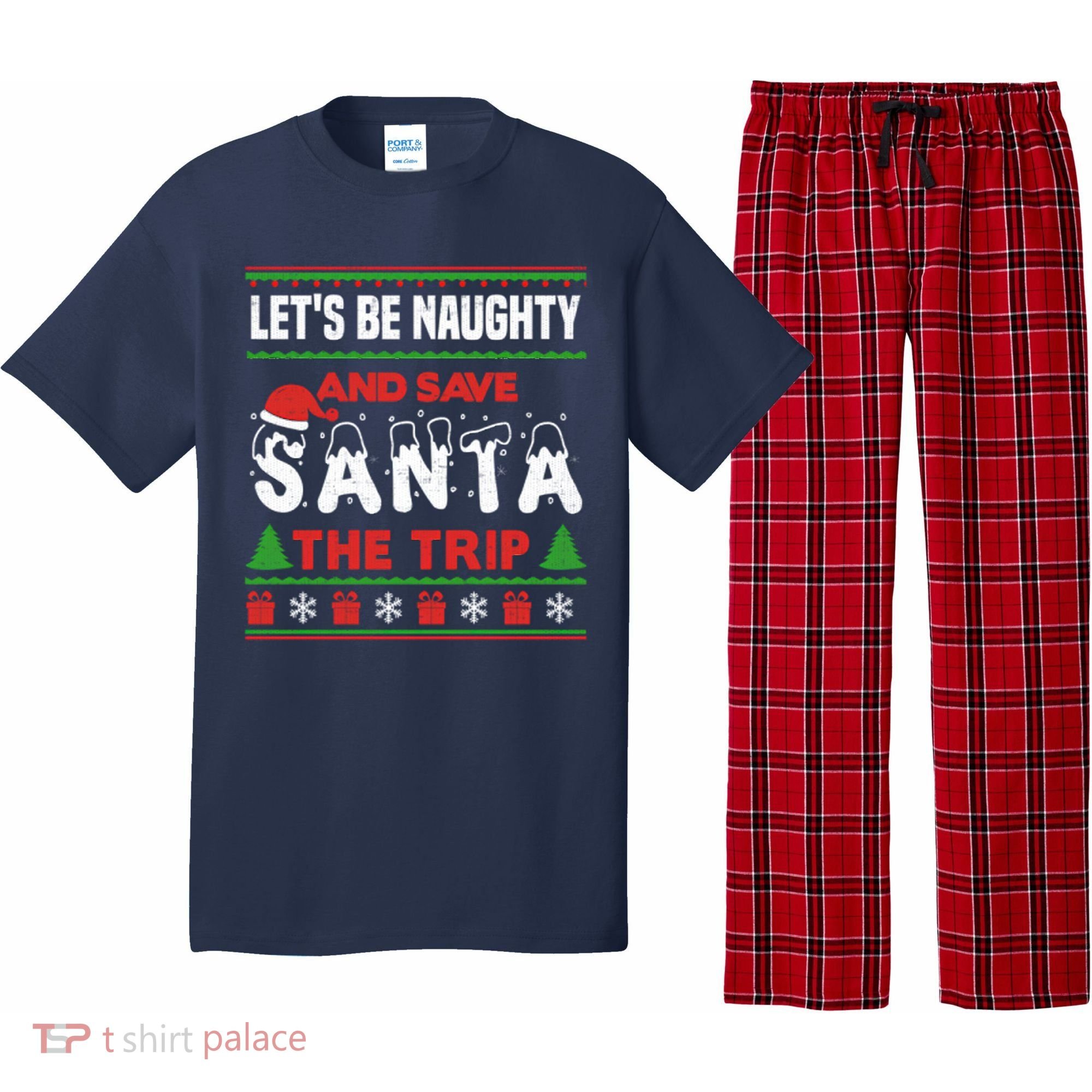 LetS Be Naughty And Save Santa The Trip Christmas Pajama Set