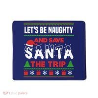 LetS Be Naughty And Save Santa The Trip Christmas Mousepad thumb 0