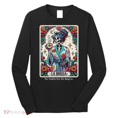 La Bruja No Cafecito No Magic Skeleton Long Sleeve Shirt