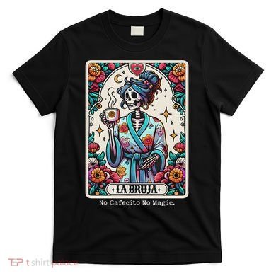La Bruja No Cafecito No Magic Skeleton T-Shirt