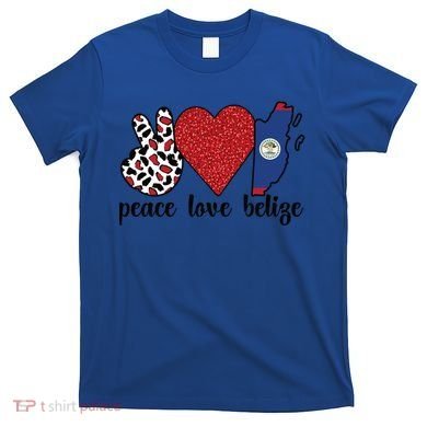 Love Belize Proud Belizean Flag Belizean Roots Meaningful Gift T-Shirt