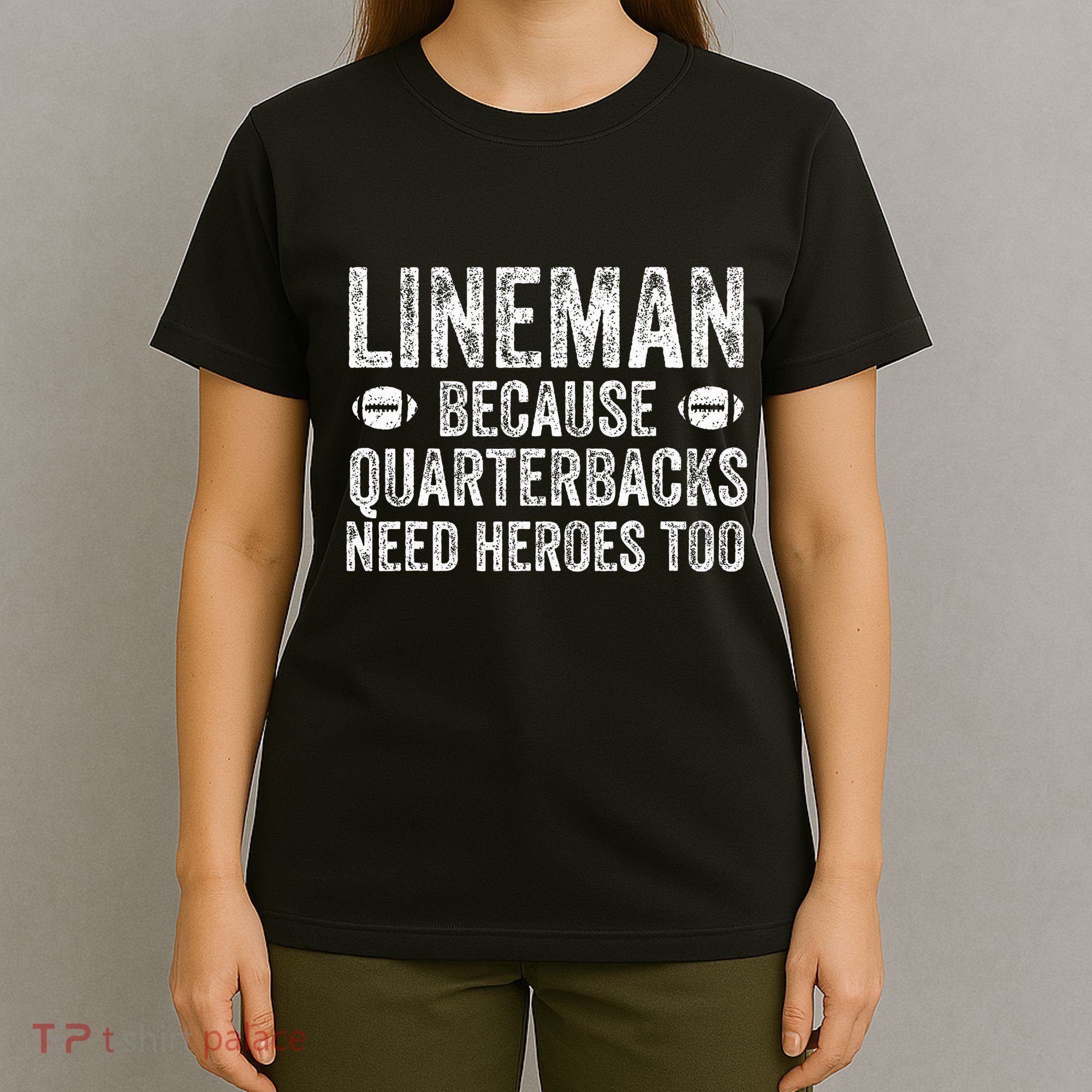 Lineman Because Quarterbacks Need Heroes Football Linemen T-Shirt