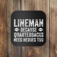 Lineman Because Quarterbacks Need Heroes Football Linemen Coaster thumb 0