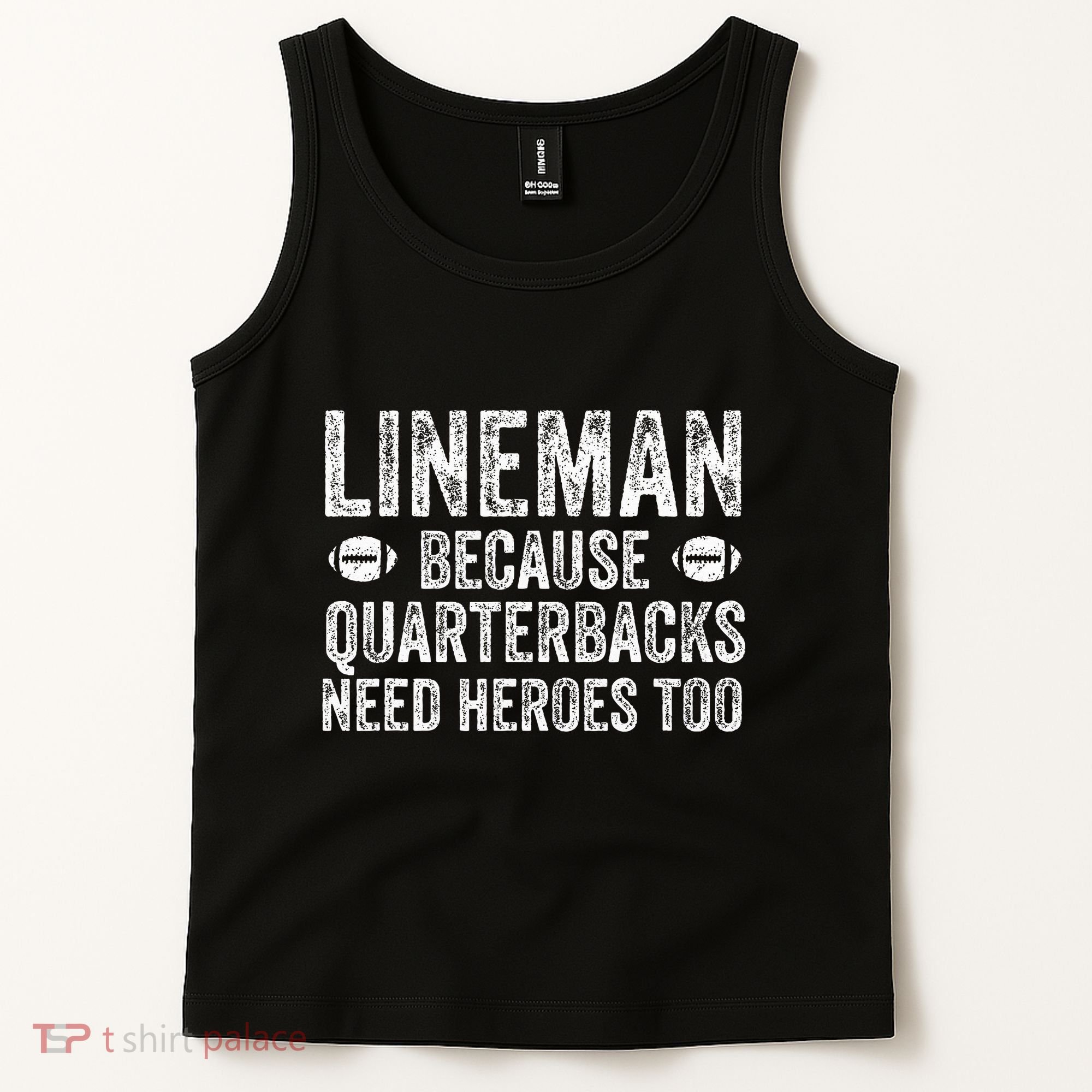 Lineman Because Quarterbacks Need Heroes Football Linemen Tank Top