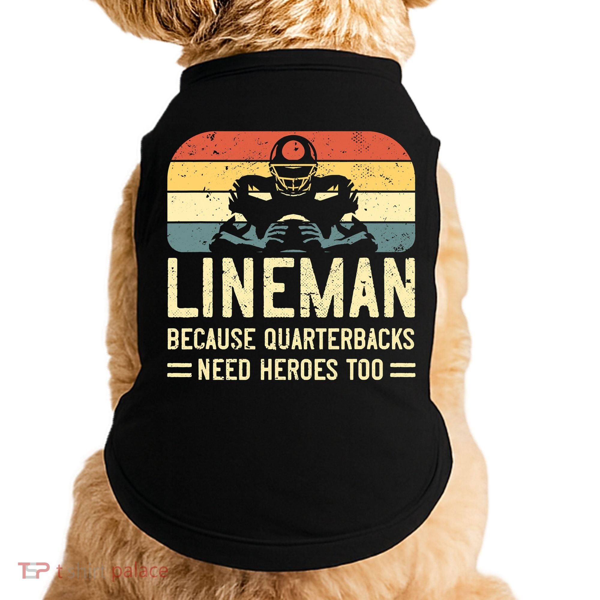 Lineman Because Quarterbacks Need Heroes Too Doggie Tank
