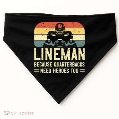 Lineman Because Quarterbacks Need Heroes Too USA-Made Doggie Bandana