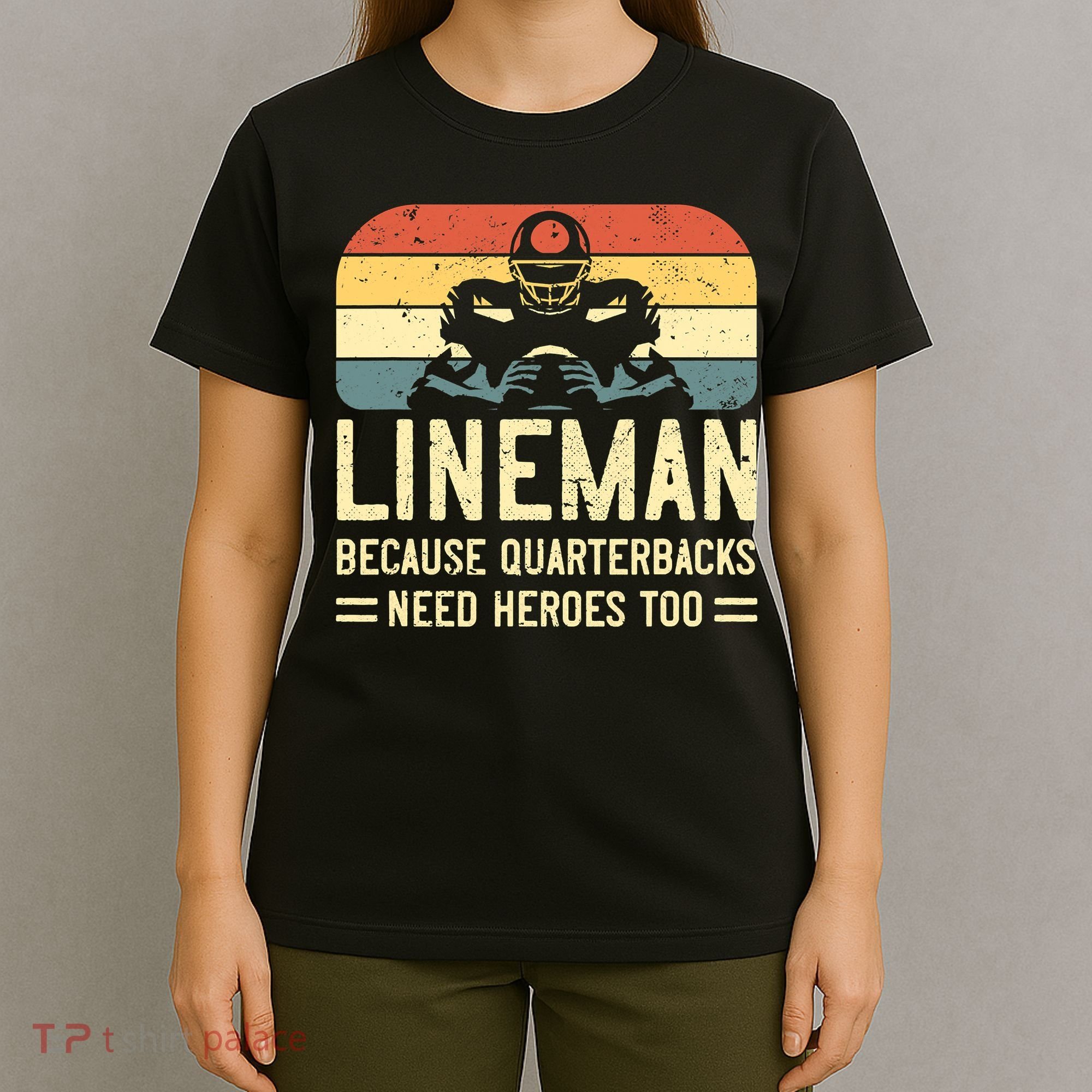 Lineman Because Quarterbacks Need Heroes Too T-Shirt
