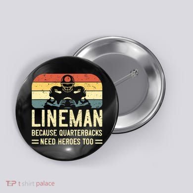 Lineman Because Quarterbacks Need Heroes Too Button