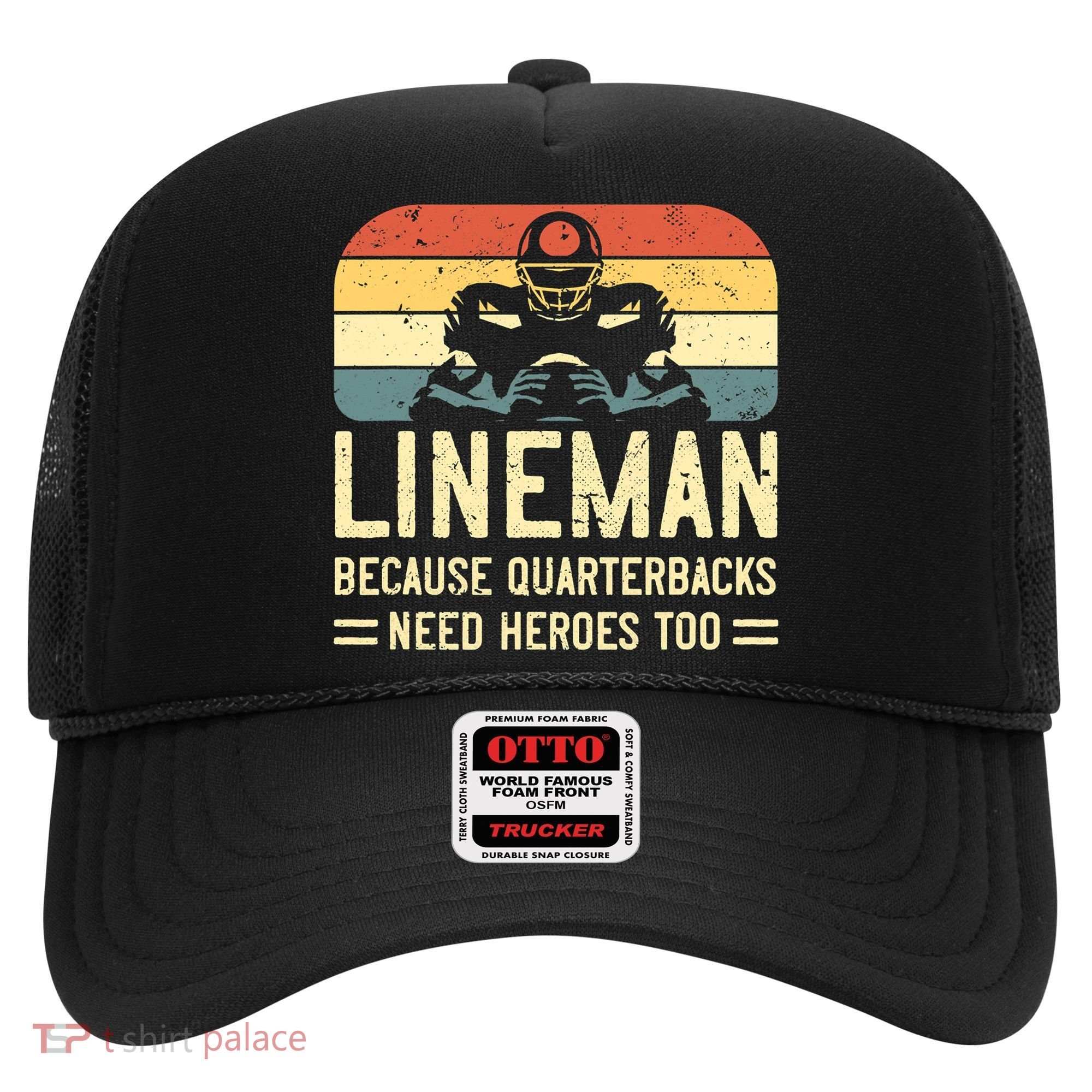 Lineman Because Quarterbacks Need Heroes Too Hat
