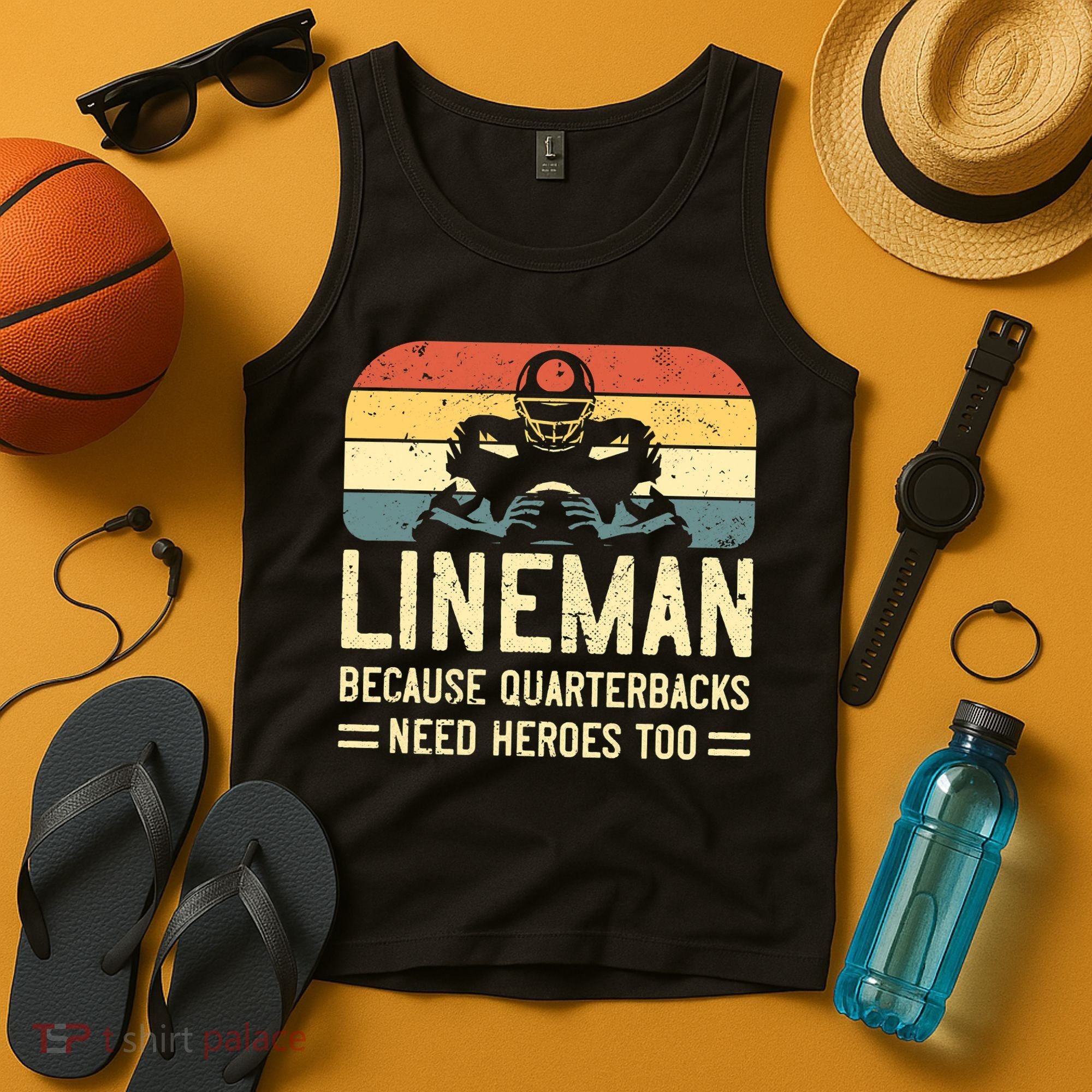 Lineman Because Quarterbacks Need Heroes Too Tank Top