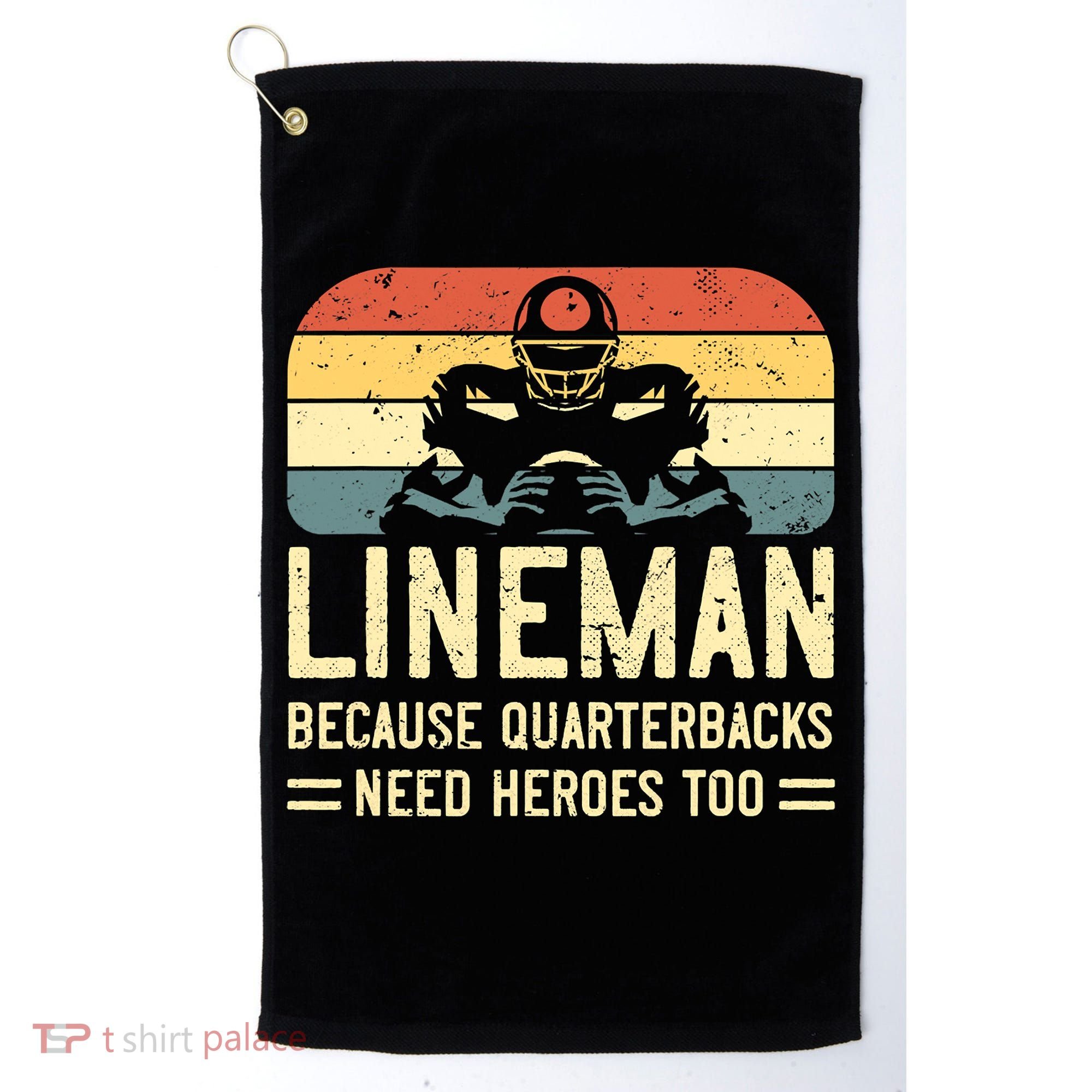 Lineman Because Quarterbacks Need Heroes Too Golf Towel