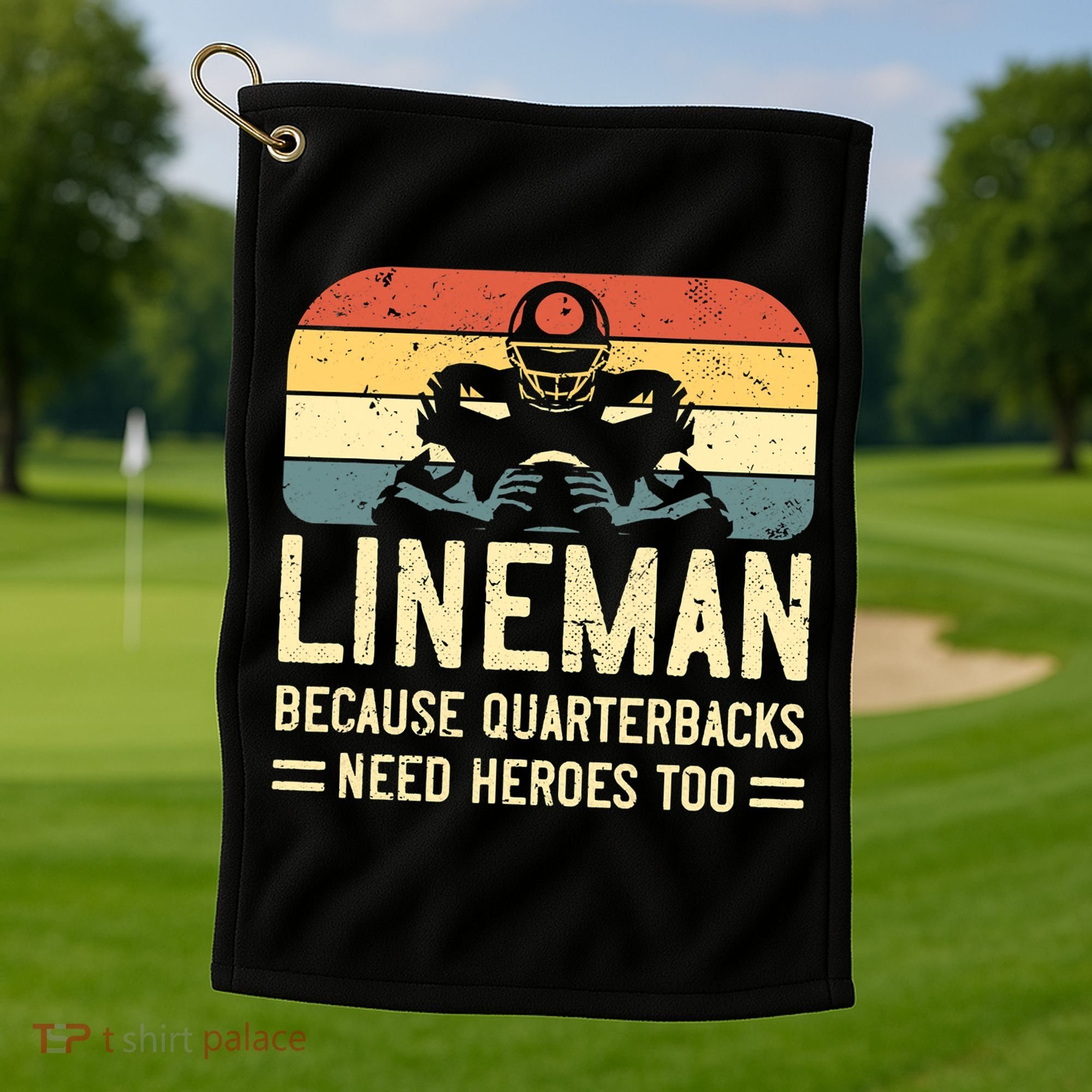 Lineman Because Quarterbacks Need Heroes Too Golf Towel