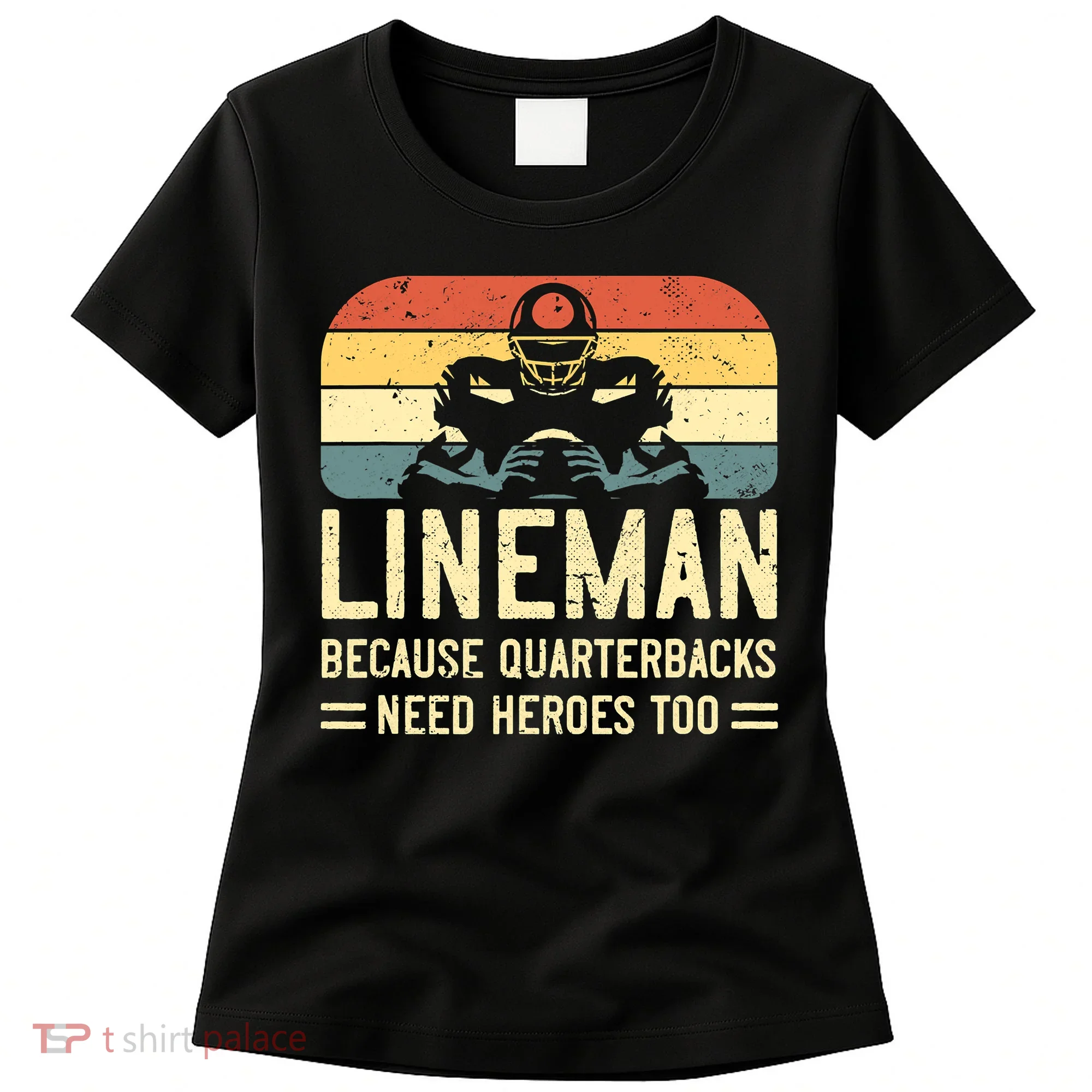 Lineman Because Quarterbacks Need Heroes Too Women's T-Shirt