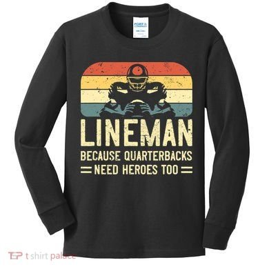 Lineman Because Quarterbacks Need Heroes Too Kids Long Sleeve Shirt
