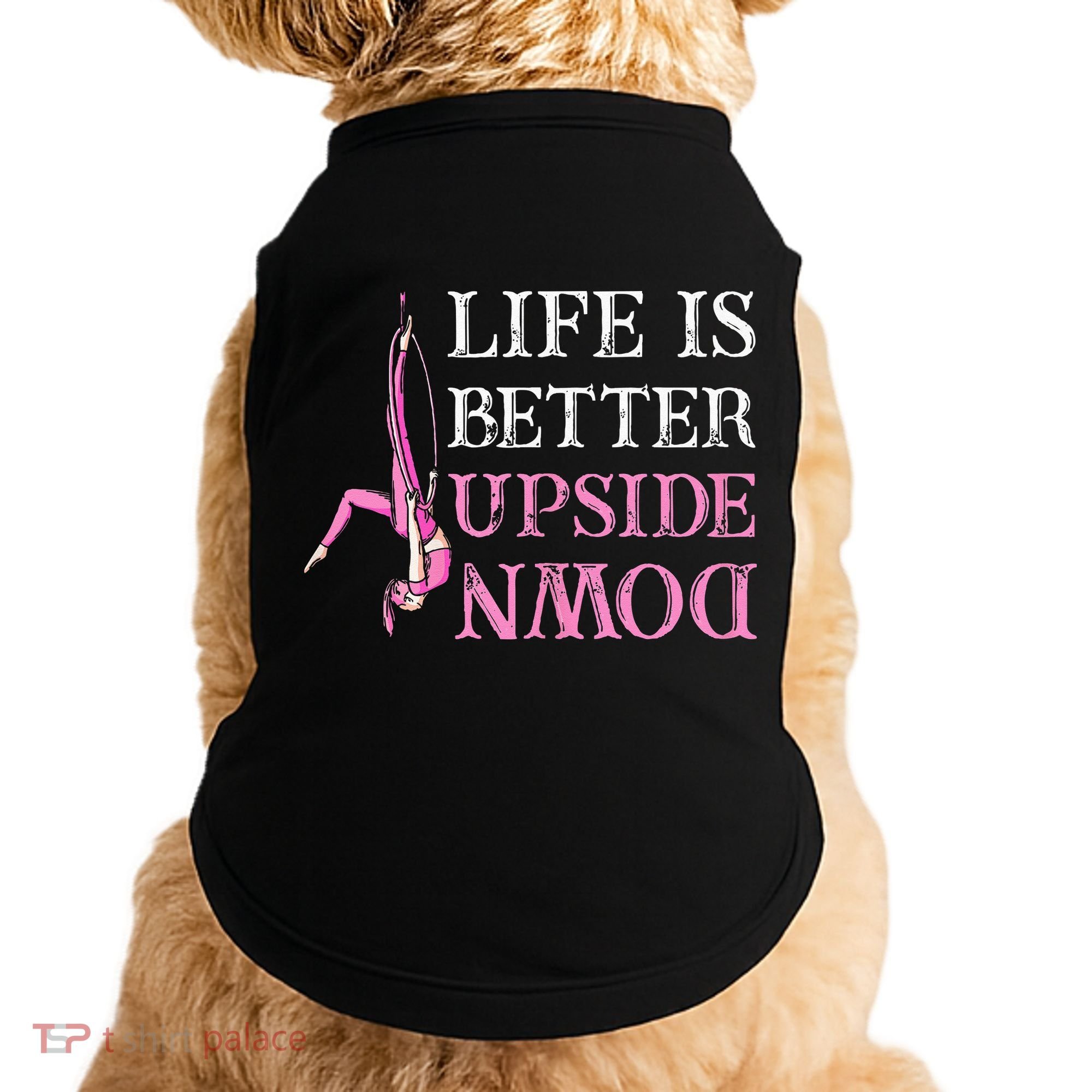 Life Better Upside Down Aerial Silk Aerialist Acrobatics Doggie Tank
