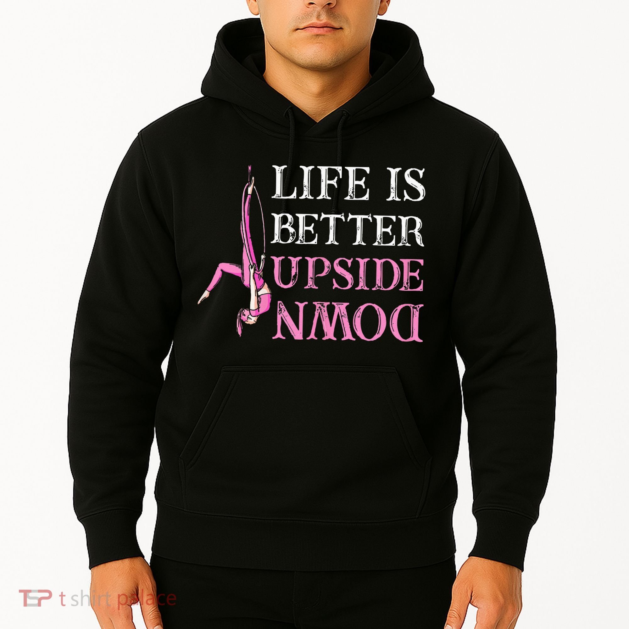 Life Better Upside Down Aerial Silk Aerialist Acrobatics Hoodie