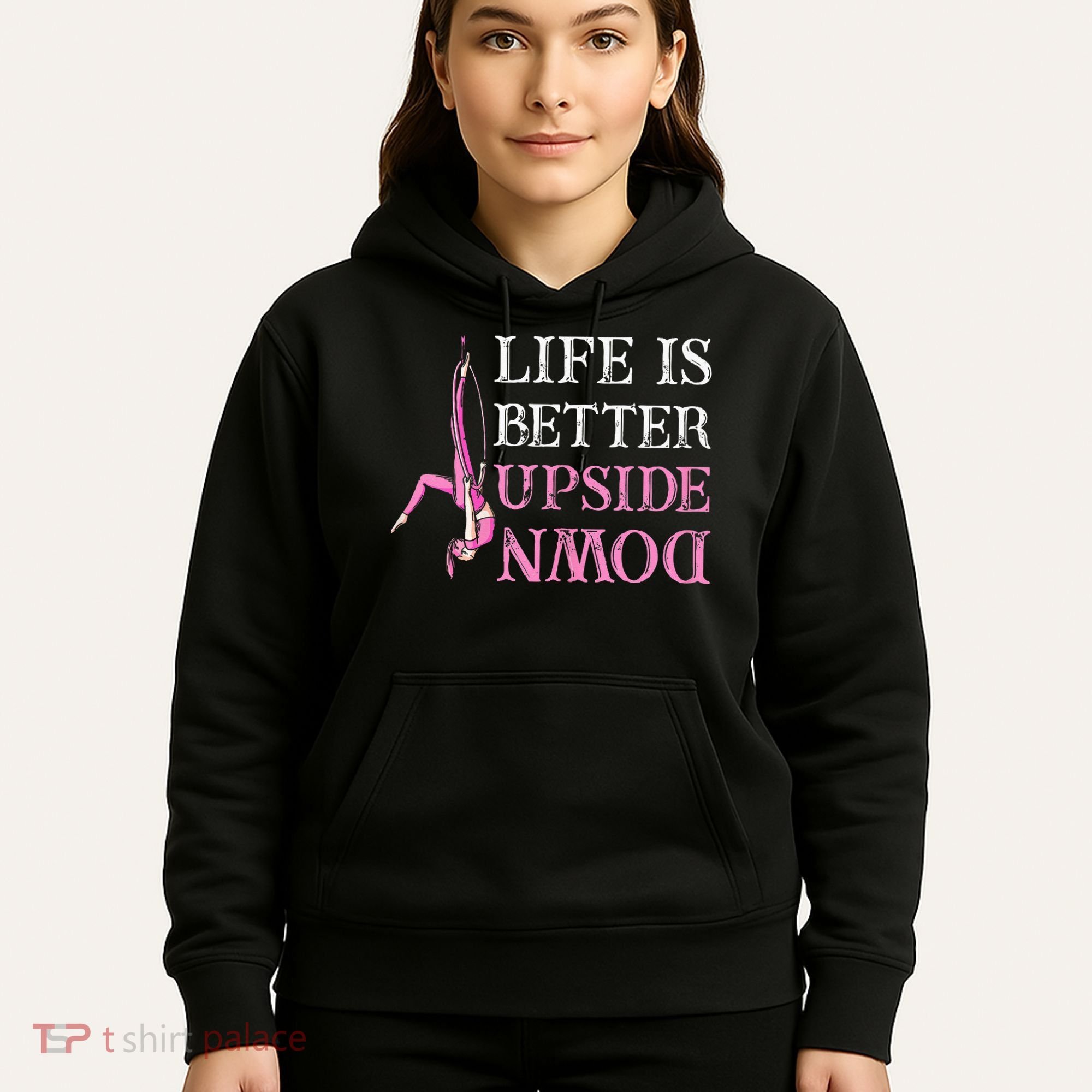 Life Better Upside Down Aerial Silk Aerialist Acrobatics Hoodie