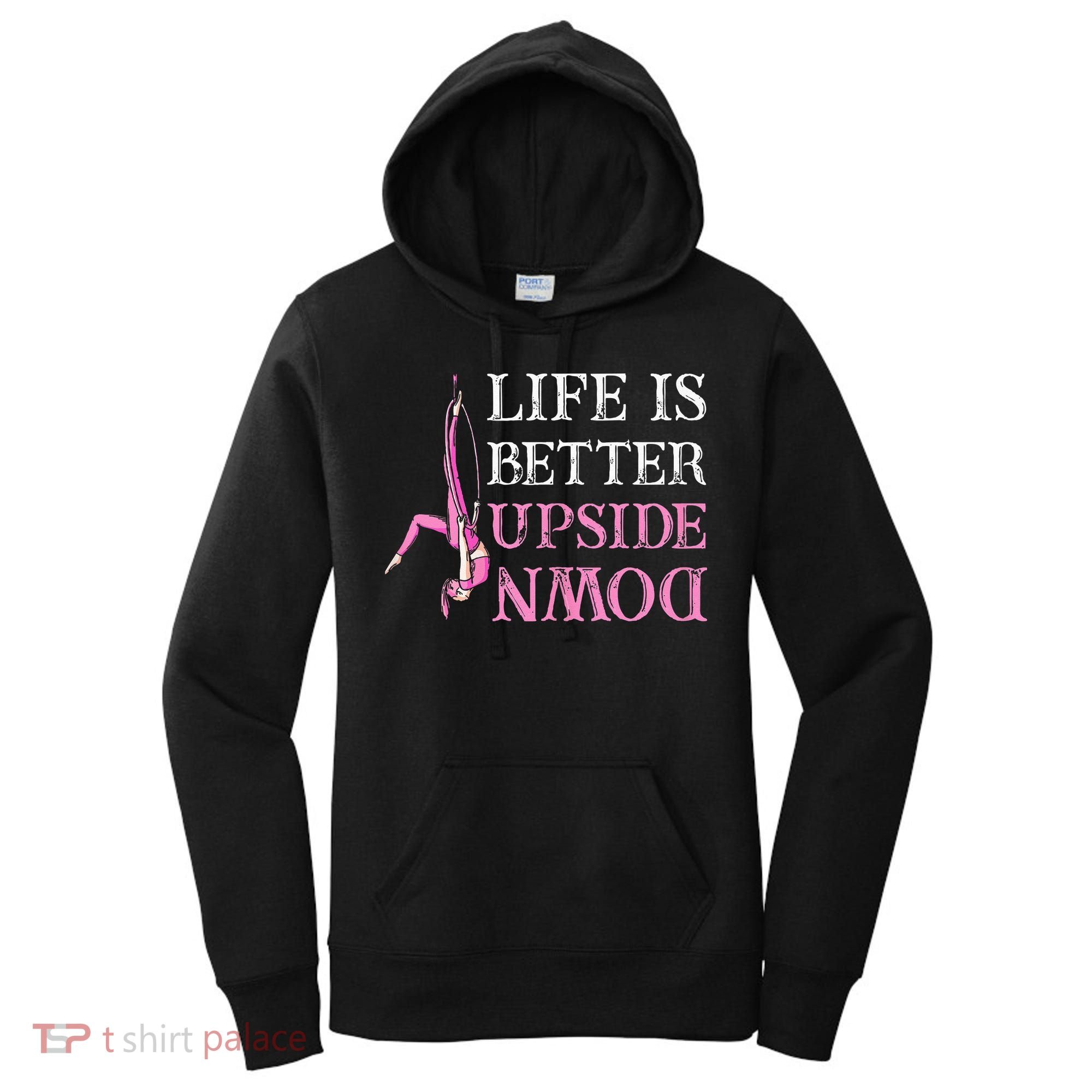 Life Better Upside Down Aerial Silk Aerialist Acrobatics Women's Hoodie