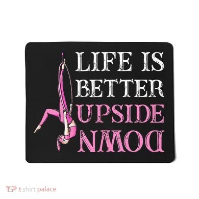 Life Better Upside Down Aerial Silk Aerialist Acrobatics Mousepad