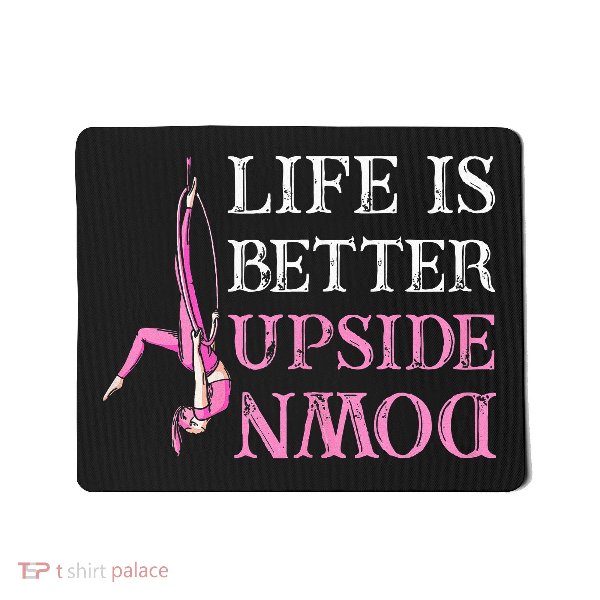 Life Better Upside Down Aerial Silk Aerialist Acrobatics Mousepad