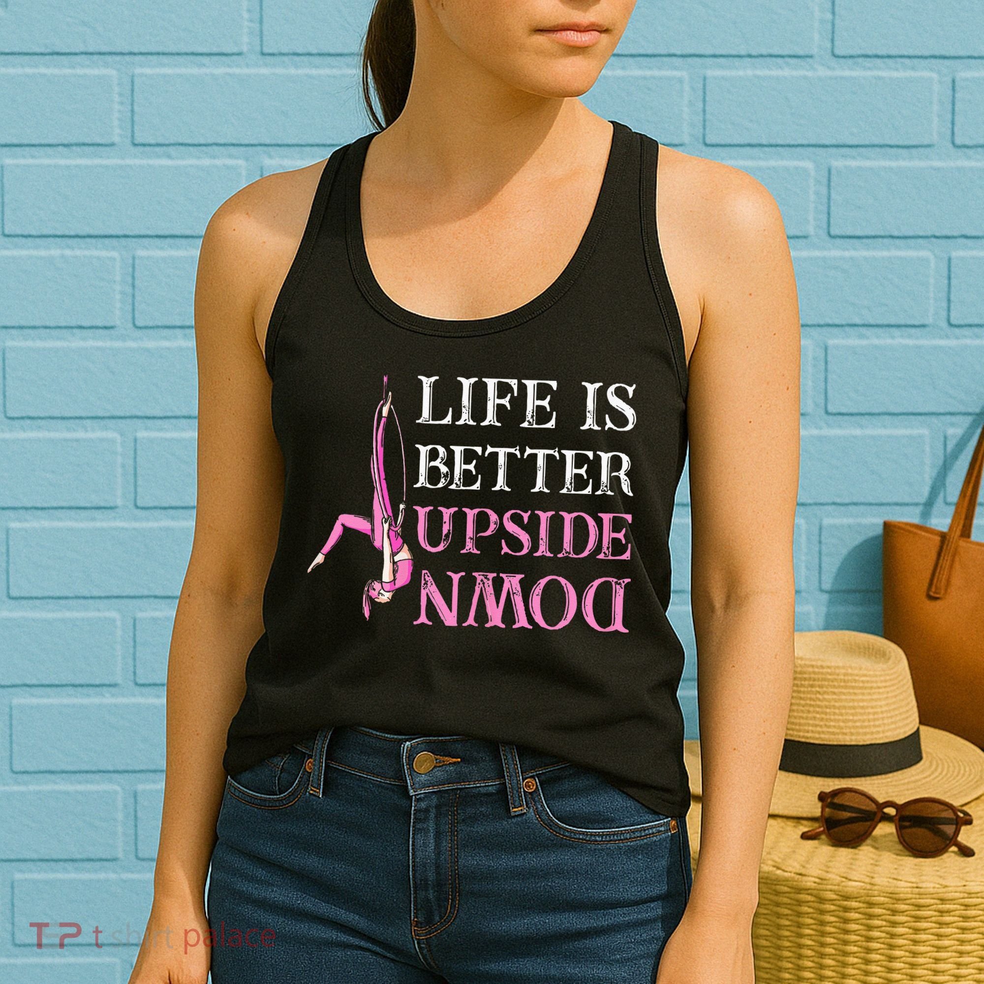 Life Better Upside Down Aerial Silk Aerialist Acrobatics Women's Tank Top
