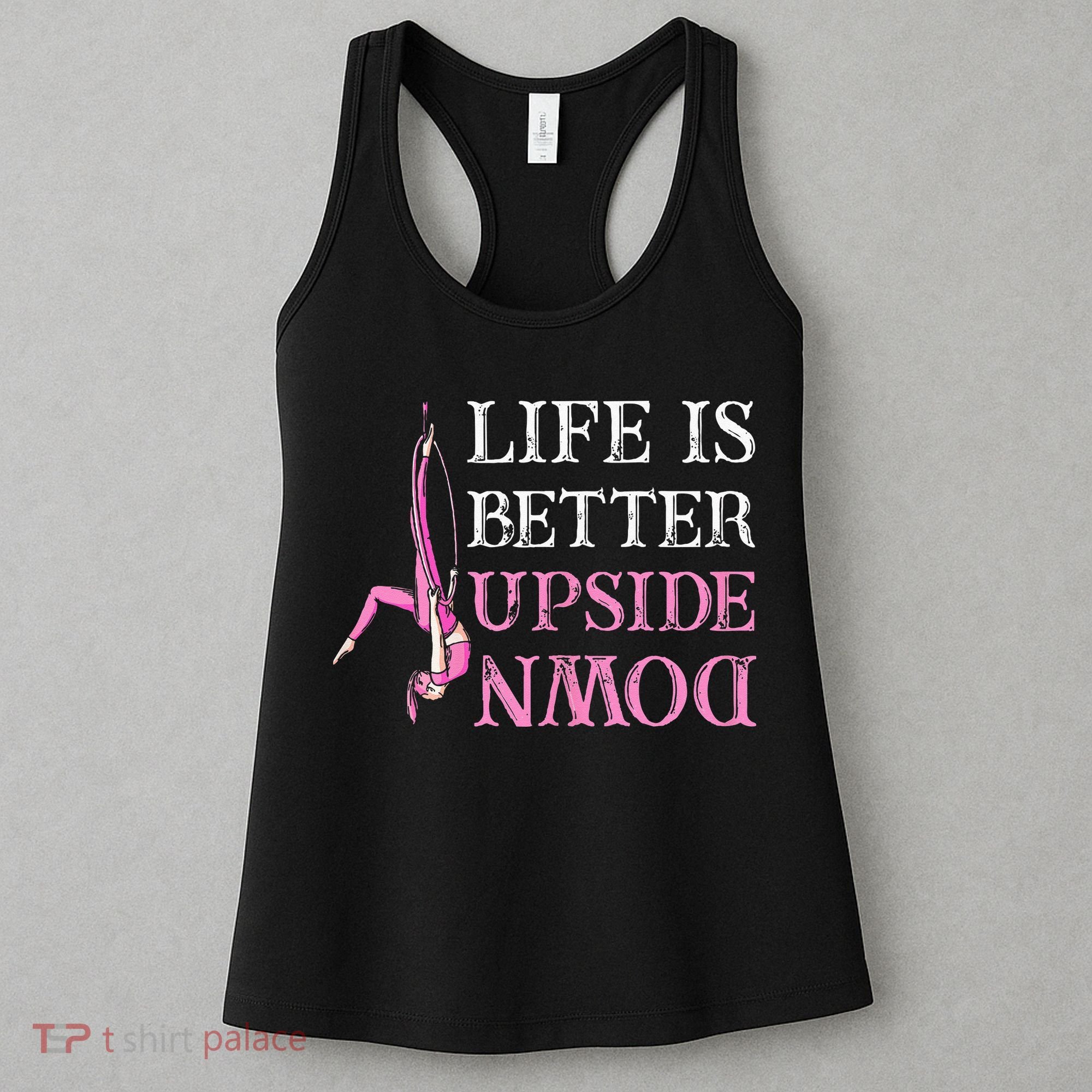 Life Better Upside Down Aerial Silk Aerialist Acrobatics Women's Tank Top