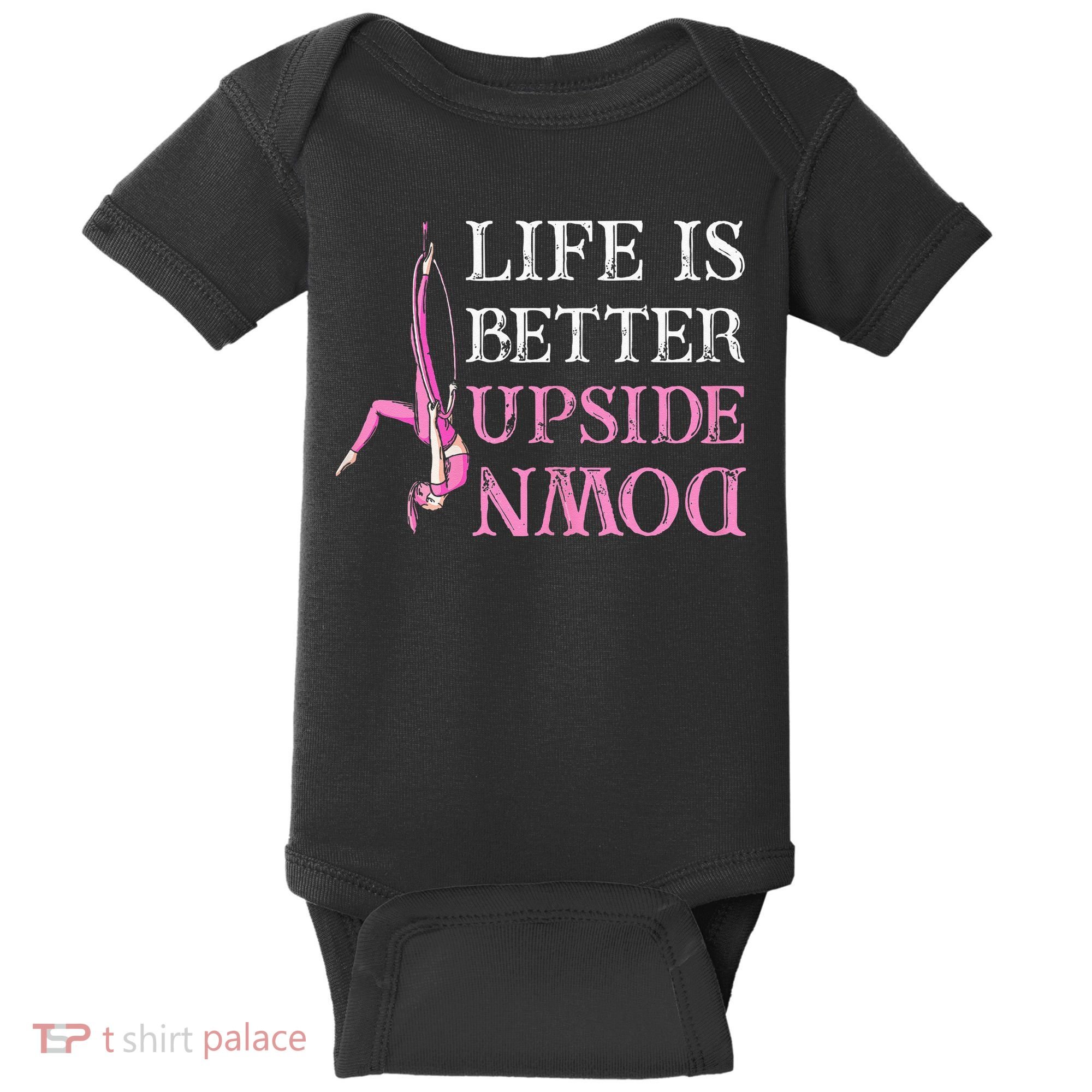 Life Better Upside Down Aerial Silk Aerialist Acrobatics Baby Bodysuit