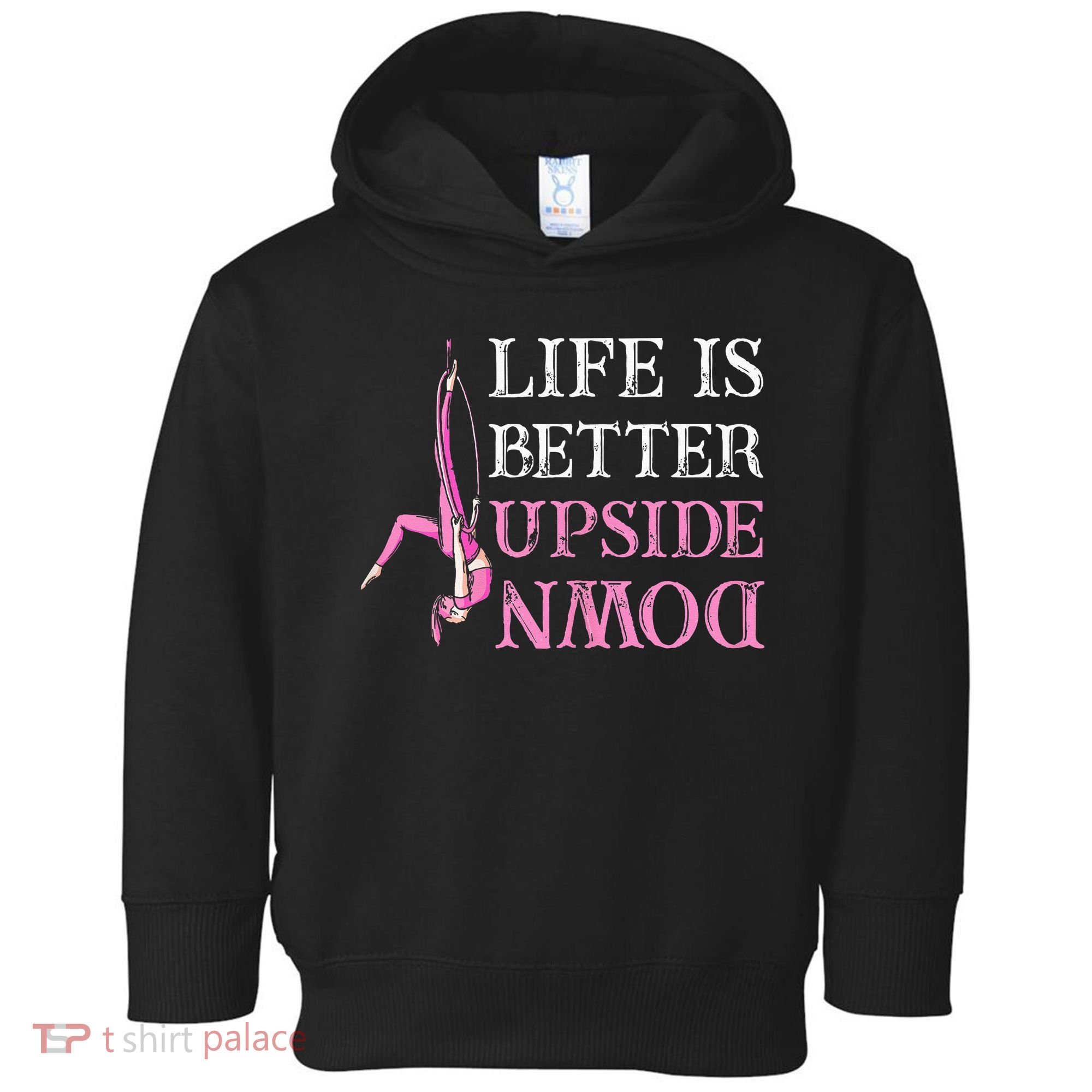 Life Better Upside Down Aerial Silk Aerialist Acrobatics Toddler Hoodie