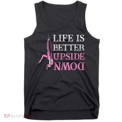 Life Better Upside Down Aerial Silk Aerialist Acrobatics Tank Top