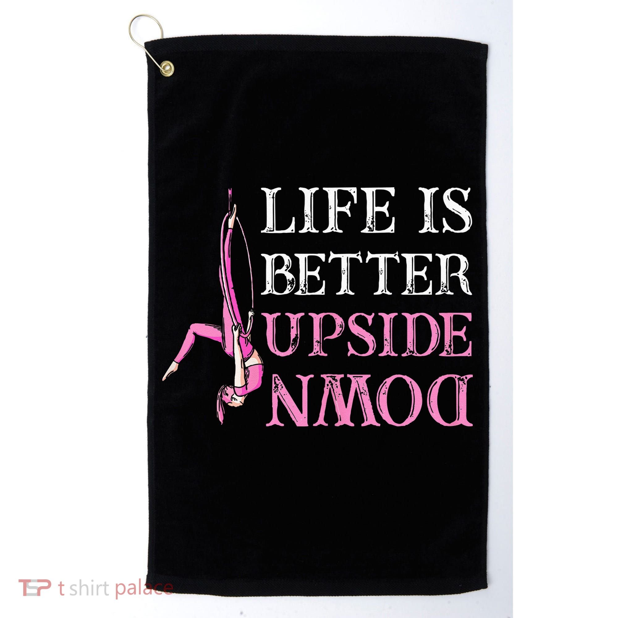 Life Better Upside Down Aerial Silk Aerialist Acrobatics Golf Towel