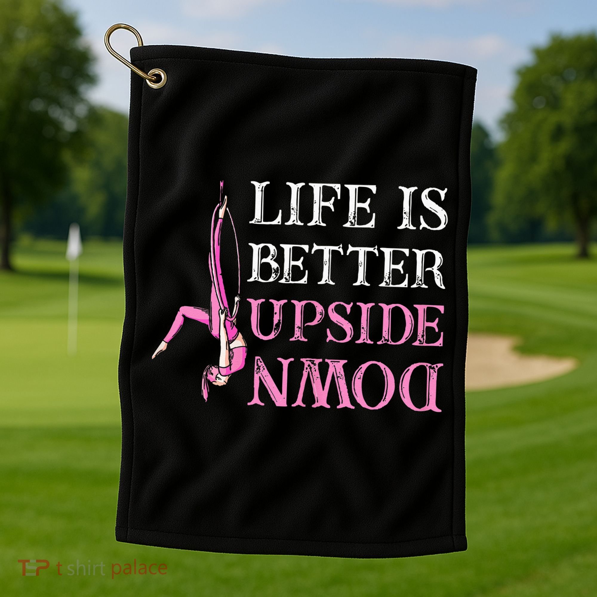 Life Better Upside Down Aerial Silk Aerialist Acrobatics Golf Towel