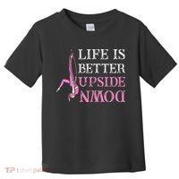 Life Better Upside Down Aerial Silk Aerialist Acrobatics Toddler T-Shirt thumb 0