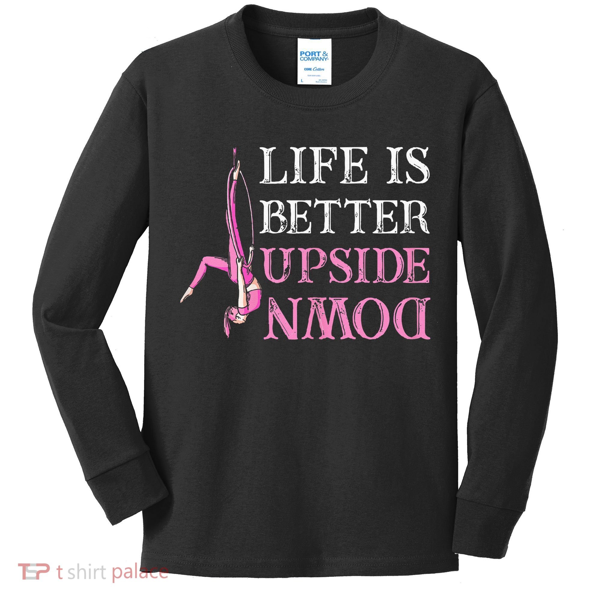Life Better Upside Down Aerial Silk Aerialist Acrobatics Kids Long Sleeve Shirt