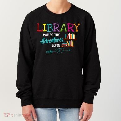 Library Books Where Adventure Begins Librarian Reader Women's Sweatshirt