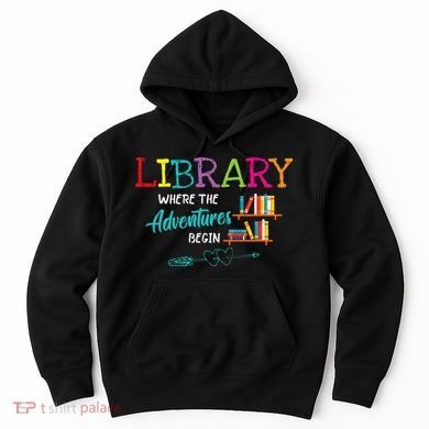 Library Books Where Adventure Begins Librarian Reader Hoodie